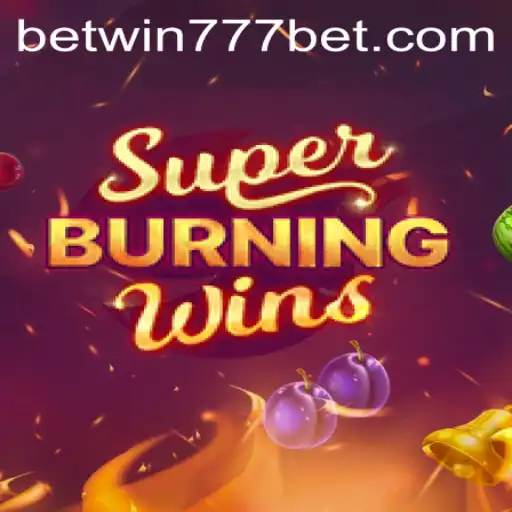 Explore the Thrills of SuperBurningWins with BETWIN777